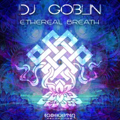 Dj Goblin - Ethereal Breath  ** Preview **