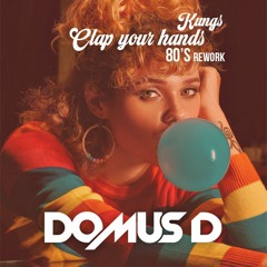 Clap your hands ( Domus D 80's rework ) - Kungs vs Baby's Gang