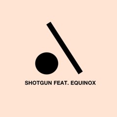 Dot .\ Slash Feat.Equinox - Shotgun