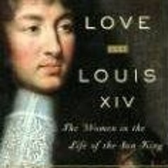 PDF/Ebook Love and Louis XIV: The Women in the Life of the Sun King BY : Antonia Fraser