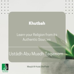 Learn your Religion from its Authentic Sources(Khutbah) - Ustādh Abu Muadh Taqweem