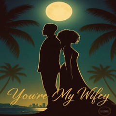 YOURE MY WIFEY
