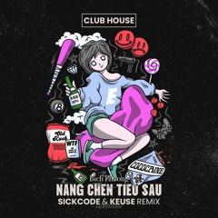Nang Chen Tieu Sau | SICKCODE pres. LAKODE & KEUSE Remix