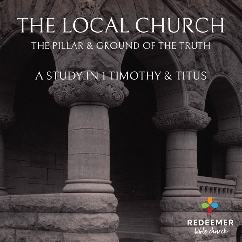 Stream Redeemer Bible Church Listen to The Local Church, The Pillar and Ground of the Truth A