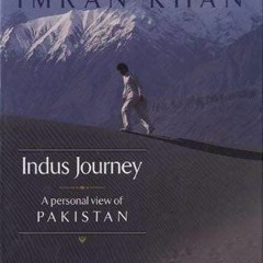 [GET] [EPUB KINDLE PDF EBOOK] Indus Journey — Personal View of Pakistan by  IMRAN KHAN ✅