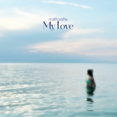 millforlife - My Love