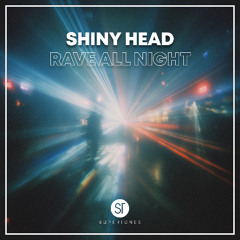 Shiny Head - Rave All Night [Radio Edit]