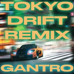 TOKYO DRIFT (GANTRO REMIX) FREE DL