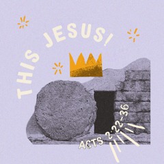 512 This Jesus (Acts 2:22-36) [Easter 2024]