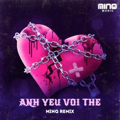 Anh Yeu Voi The - Minq Remix