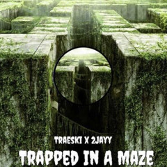 Trapped in a maze - Traeski Ft 2Jay