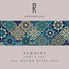 Esquir3 - Bows & Ties (Duygu Civas Remix)