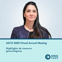 #34 ASCO20 - Highlights de tumores ginecológicos