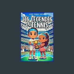 $$EBOOK ❤ Livre Tennis Enfant - Les Légendes du Tennis : Découvre l'histoire des plus grands joueu