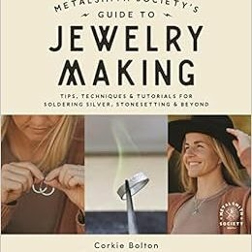 Access PDF ☑️ Metalsmith Society’s Guide to Jewelry Making: Tips, Techniques & Tutori