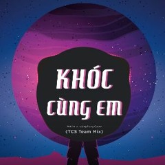 KHÓC CÙNG EM - Mr. Siro X Gray X Wind - Nhi Nhi X Hoàng Trung Cover ( TCS Team Remix )