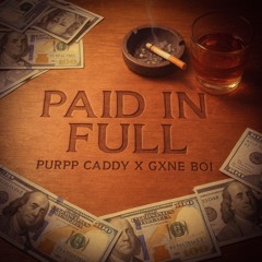 PAID IN FULL (GXNE BOI X PURPP CADDY)