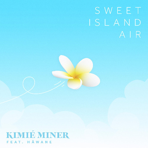 Kimié Miner - Sweet Island Air  (feat Hāwane Rios)