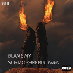 Blame My Schizophrenia