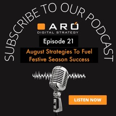 Episode 21 - August Strategies To Fuel Festive Season Success