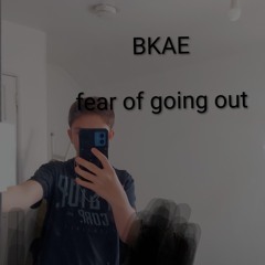 fear of going out (Sampled Cover by Bailey Spinn)