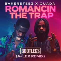 BAKERSTEEZ X QUADA - ROMANCIN THE TRAP (A-LEX REMIX)