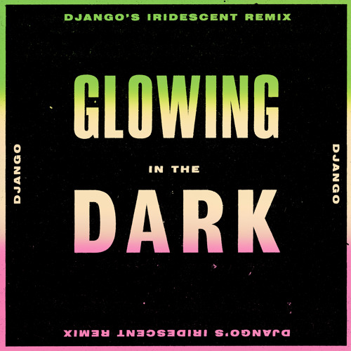 Django Django - Glowing in the Dark (Django's Iridescent Remix)