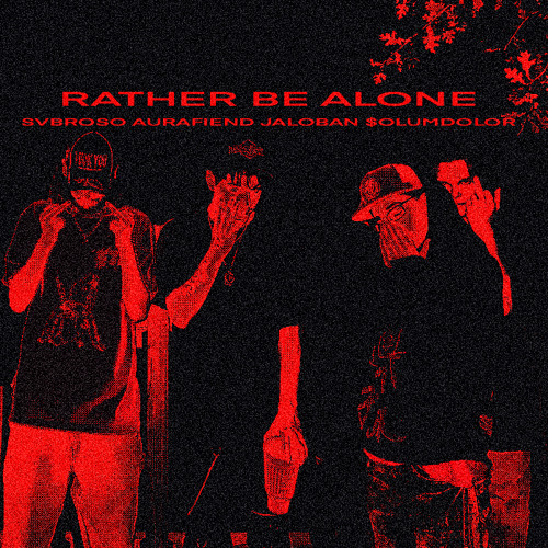 Rather Be Alone (Feat. Jaloban, Svbroso & Aurafiend) [Prod. Trill Hollow]