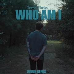 Trevor Phelps - Who Am I ( LUUUK Remix )