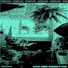 Nowadays Live and Direct 015: Honcho