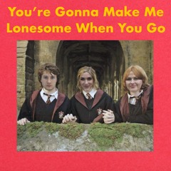 You're Gonna Make Me Lonesome When You Go (feat. WanderBust)