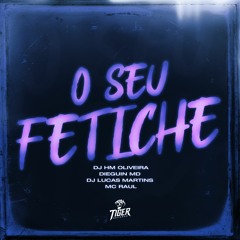 O SEU FETICHE - DJ HM OLIVEIRA E DJ LUCAS MARTINS Ft. MC DIEGUIN DO MD E MC RAUL