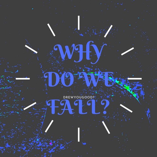 WHY DO WE FALL?