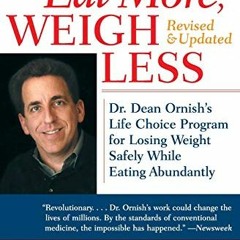 [READ] KINDLE 📦 Eat More, Weigh Less: Dr. Dean Ornish's Life Choice Program for Losi