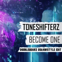 Toneshifterz - Become One (Doublequake Usrawstyle Edit)