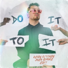 Do It To It (Kevin Kitchen & Joey Smoke Edit)