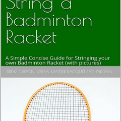 download(✔PDF✔)* How to String a Badminton Racket (with pictures): A Simple Concise Guide