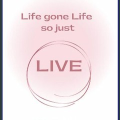 [PDF] 💖 Life gone life so just LIVE get [PDF]