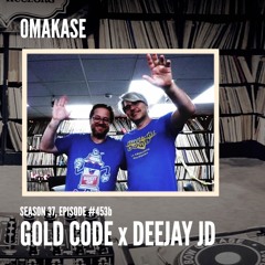 OMAKASE 453b, GOLD CODE x DEEJAY JD