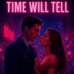 “Time Will Tell”