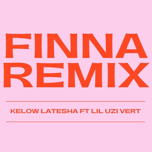 Kelow LaTesha - FINNA REMIX Ft. Lil Uzi Vert