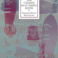 [ACCESS] EPUB 📬 Vida y muerte en el Templo Mayor (Antropologia) (Spanish Edition) by