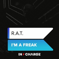 R.A.T. - I'm A Freak [In Charge Recordings]