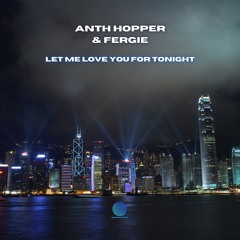 Anth Hopper & Fergie Let Me Love You For Tonight