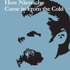 PDF✔read❤online How Nietzsche Came in From the Cold: Tale of a Redemption