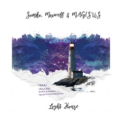 Somko, Mixwell & MAGISUS - Light House [trndmsk]