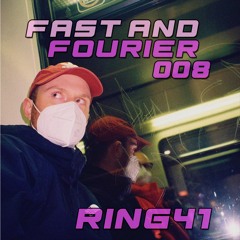 FAST AND FOURIER #008 - Ring41