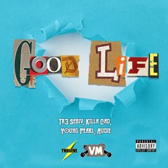 Good Life (feat. Tr3 $ebiv, Killa Cad, Audie) (Prod. Young Pearl)