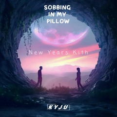 Sobbing In My Pillow I. | New Years Kith