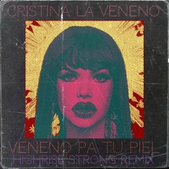 Cristina la Veneno - Veneno pa tu piel [Highrise Strong bootleg]